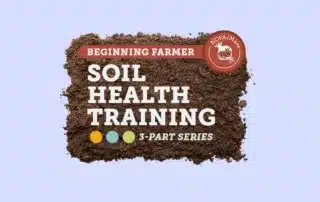 Beginning Farmer Soil Health Training : 3 part series